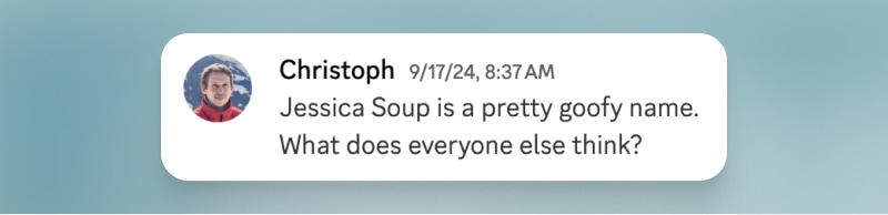 Screenshot of a chat message from Christoph at 9/17/24, 8:37 AM asking for opinions on the name 'Jessica Soup' and calling it goofy.