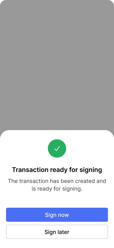 Screen showing a success dialog that lets the user choose whether they want to sign the transaction now or later.